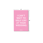 I cant wait to ugly cry at your wedding greeting card