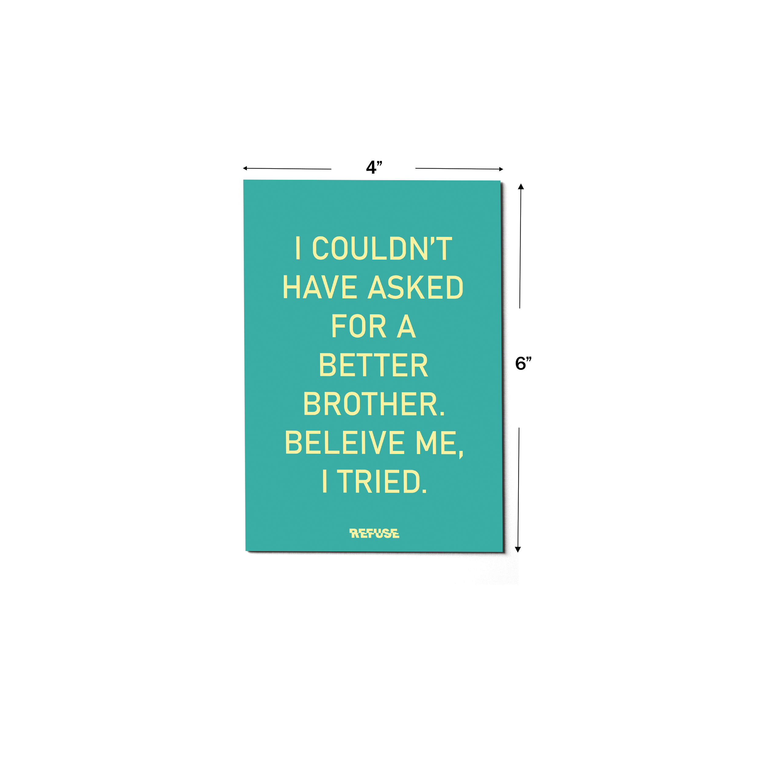I Couldn't Have Asked For A Better Brother. Beleive Me, I Tried. Greeting Card