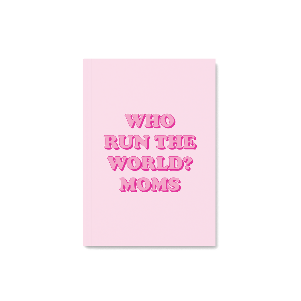 Who Run The World? Moms! Notebook