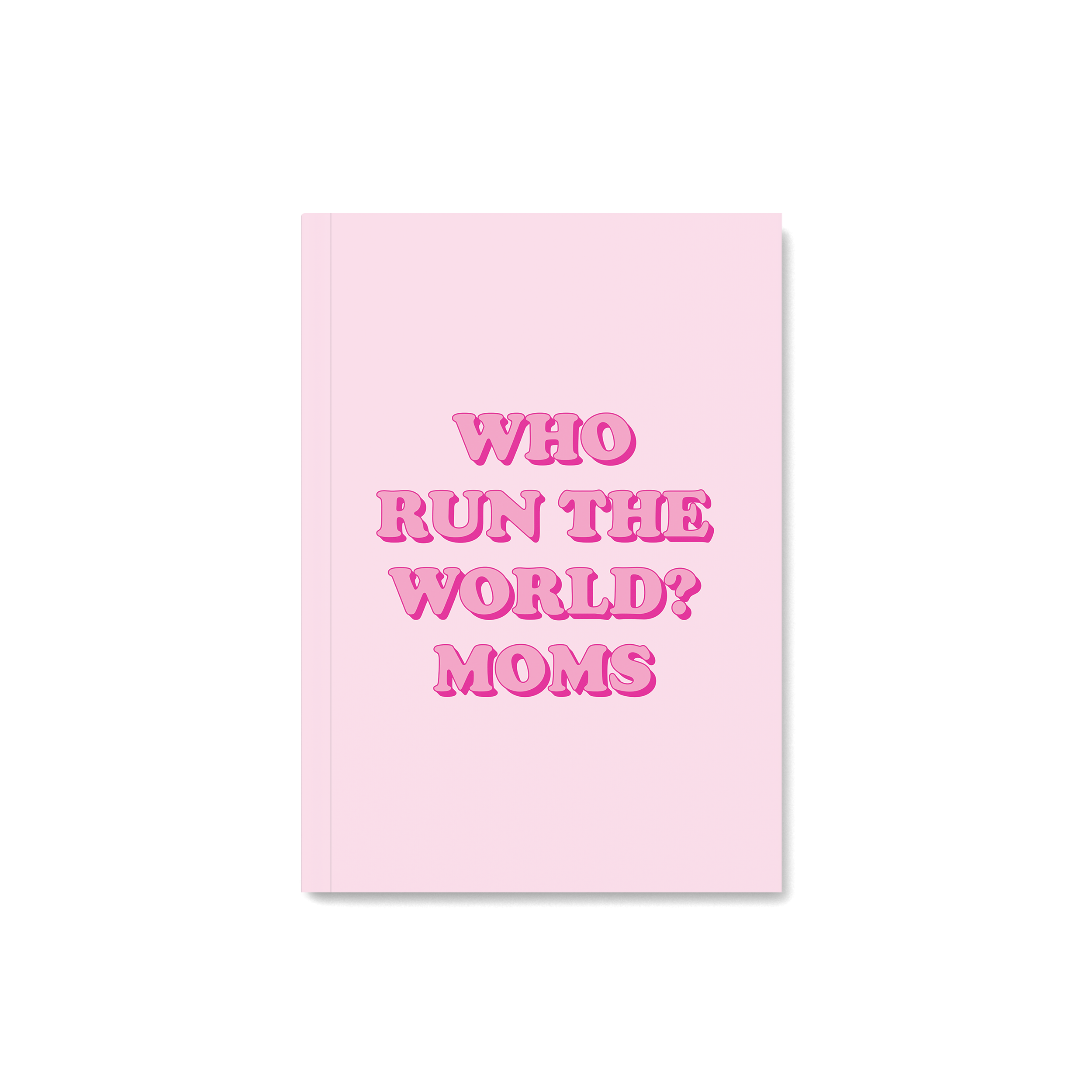 Who Run The World? Moms! Notebook