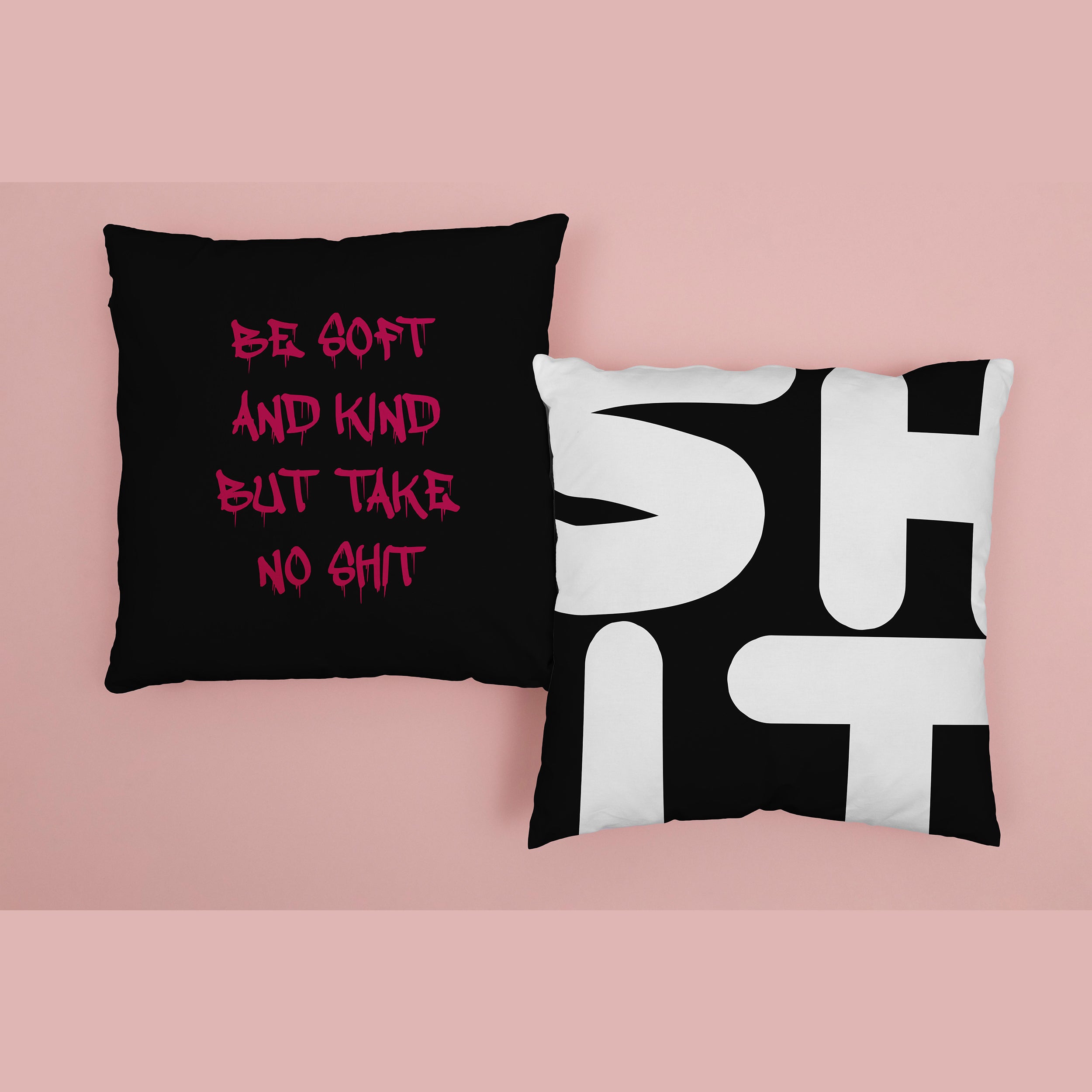 Be Soft And Kind But Take No Shit Cushion Cover