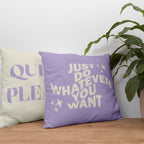 Just Do Whatever You Want Cushion Cover